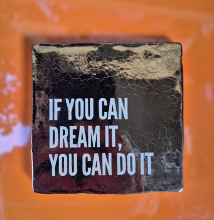 If you can dream it, you can do it
